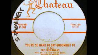 You're So Hard To Say Goodnight To - The Hideaways