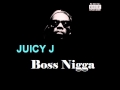 Juicy J - Boss Nigga (Audio) 