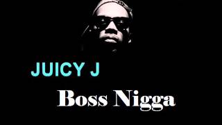 Juicy J - Boss Nigga (Audio)