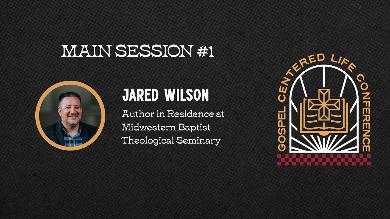 GCLC Main Session #1 | Jared Wilson