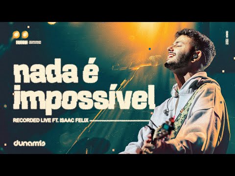 Nada é impossível (Ao Vivo) - Dunamis Music, Isaac Felix