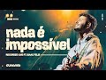 Nada é Impossível Ao Vivo Dunamis Music Isaac Felix