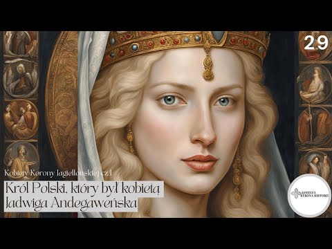 Kobiety Korony Jagiellońskiej cz. 1: Król Polski, który był kobietą - Jadwiga Andegaweńska | 29.