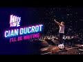 Cian Ducrot I Ll Be Waiting Live At Hits Live