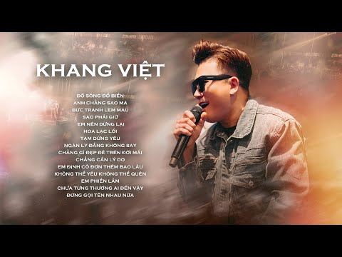 Đổ Sông Đổ Biển, Em Nên Dừng Lại - Khang Việt | Những Ca Khúc Nhạc Trẻ Hay Nhất Của Khang Việt 2024