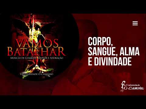 Fraternidade O Caminho - Corpo, Sangue, Alma e Divindade (Vamos Batalhar)