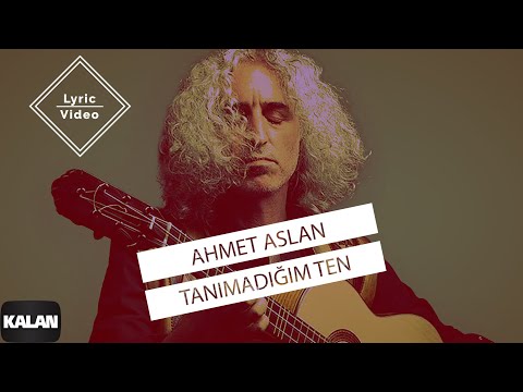 Ahmet Aslan - Tanımadığım Ten I Lyric Video © 2023 Kalan Müzik