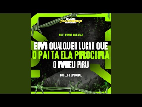 Em Qualquer Lugar que o Pai Tá Ela Procura o Meu Piru