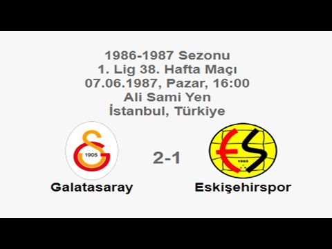Galatasaray 2-1 Eskişehirspor 07.06.1987 - 1986-1987 Turkish 1st League Matchday 38