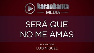 Karaokanta - Luis Miguel - Será que no me amas