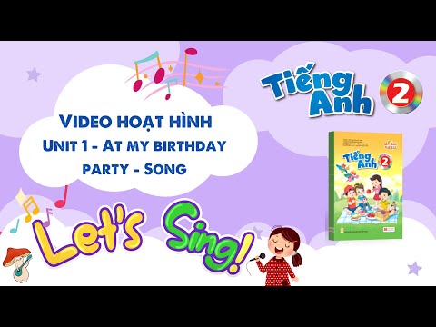 VIDEO HOẠT HÌNH LỚP 2 - Unit 1- At my birthday party - Song