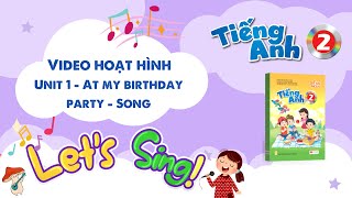 VIDEO HOẠT HÌNH LỚP 2 - Unit 1- At my birthday party - Song