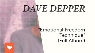 Dave Depper - Emotional Freedom Technique (Full Album)