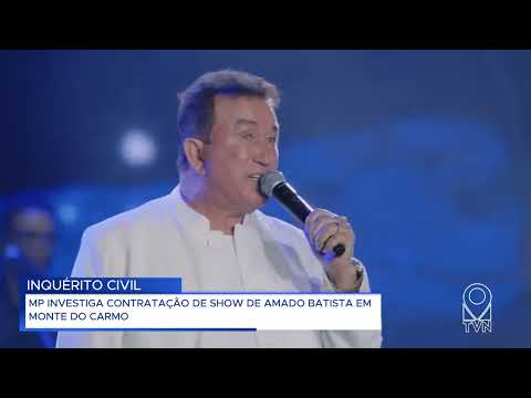 MP INVESTIGA CONTRATAÇÃO DE SHOW DE AMADO BATISTA EM MONTE DO CARMO