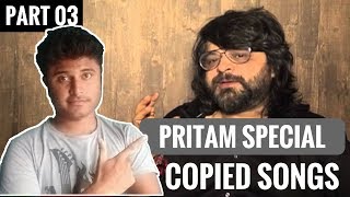 Copied Bollywood Songs | Plagiarism in Bollywood Music | Pritam Special |  Part 03