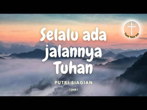 Selalu ada jalannya Tuhan - Lagu Rohani dan Lirik - Putri Siagian
