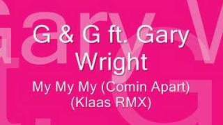 G & G ft. Gary Wright - My My My (Comin Apart) (Klaas RMX)