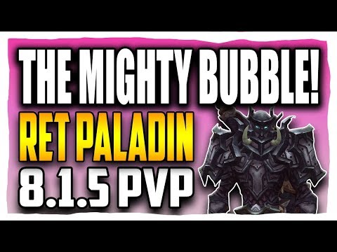 THE MIGHTY BUBBLE! 8.1.5 | Retribution Paladin BFA PVP | Battle for Azeroth 8.1.5