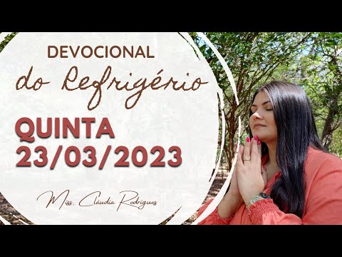23/03/2023 - Devocional do Refrigério - reflexão e oração de hoje - Missionária Cláudia Rodrigues.
