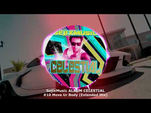 SejixMusic - Move Ur Body (Extended Mix) (SejixMusic ALBUM - CELESTIAL) ★