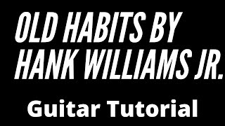 How to Play Old Habits by Hank Williams Jr. Guitar Lesson and Guitar Tutorial
