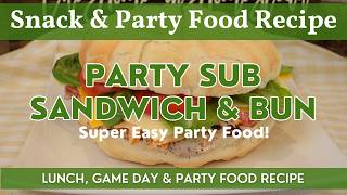 Party Sub Sandwich & Bun Technique | Super Easy Party Food! | Game Day Food, Lunch & Snack Recipe