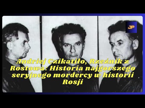 Andriej Czikatiło, Rzeźnik z Rostowa: Historia najgorszego seryjnego mordercy w historii Rosji
