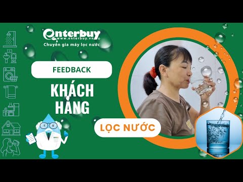 Feedback khách hàng: “Tôi uống nước thường xuyên hơn nhờ máy lọc nước Enterbuy”