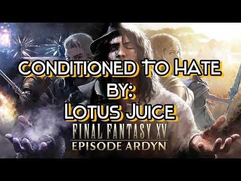 Conditioned to Hate/Final Fantasy XV Episode Ardyn - Ost/Sub Español-English