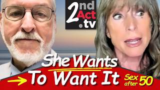 Her Desire is Gone…Can She Just Take a Pill? (Sex After 50)