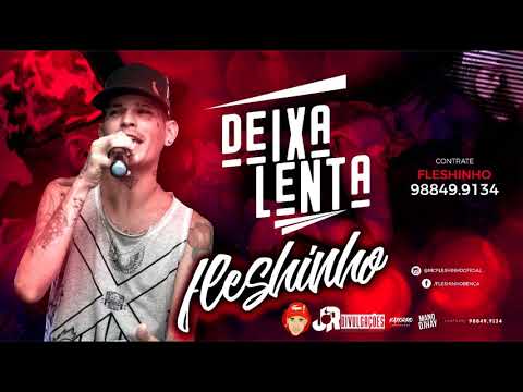 MC FLESHINHO - DEIXA LENTA - MÚSICA NOVA 2018