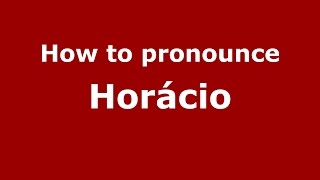 How to pronounce Horácio