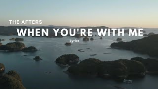 When You&#39;re With Me Lyrics | The Afters.