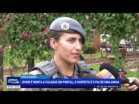Jovem é morta a facadas em Pontal; suspeito é pai de uma amiga - Jornal da Clube 2ª Ed. (24/04/26)