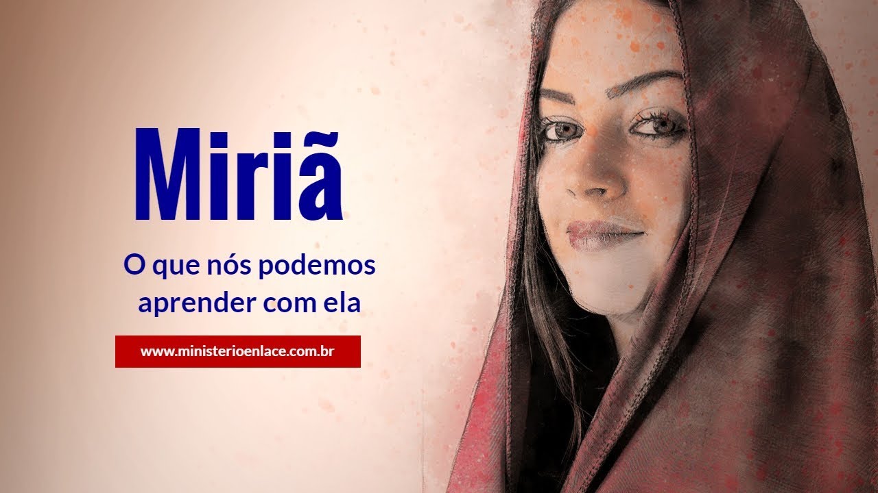 Miriã o que nós podemos aprender com ela