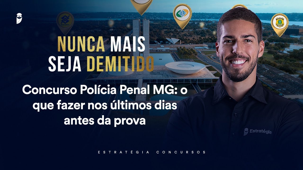 Concurso Polícia Penal MG: o que fazer nos últimos dias antes da prova - Nunca mais seja demitido