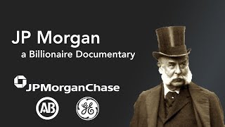 JP Morgan - Billionaire Documentary- Investor, Negotiator, Business, Founder
