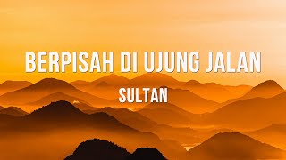 Download lagu Sultan - Berpisah Di Ujung Jalan - Lirik Lagu mp3