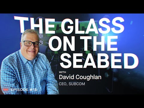 The Glass on the Seabed - with David Coughlan, CEO of SubCom