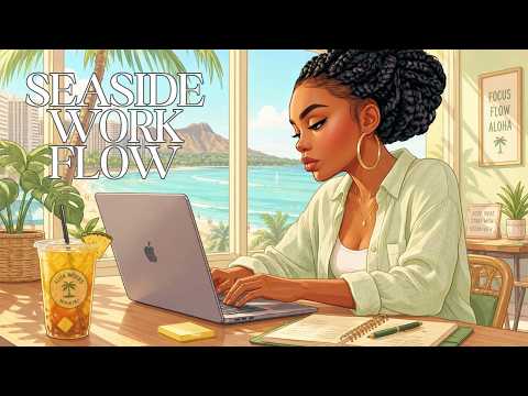 Seaside Work Flow | Early Summer LoFi for Calm Productivity