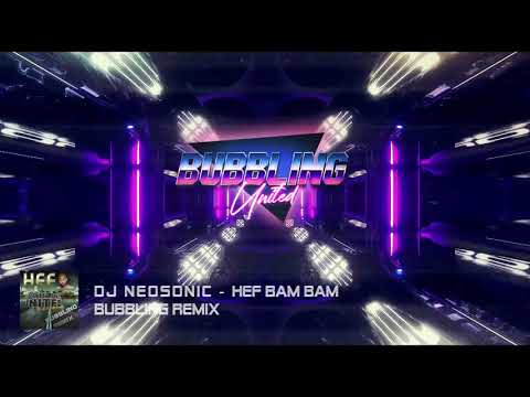 DJ NEOSONIC X HEF X BAM BAM BUBBLING REMIX (Bubbling United) #bubblingunited
