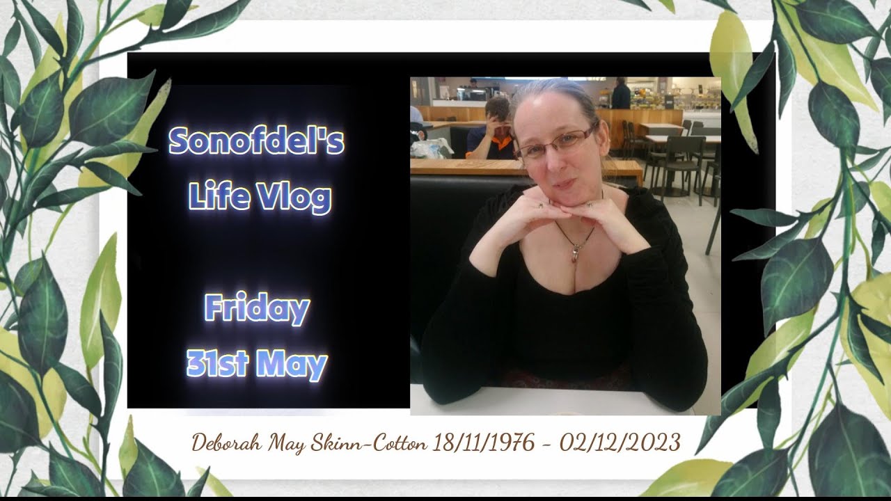 Sonofdel's Life Vlog 31/05/24