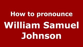 How to pronounce William Samuel Johnson