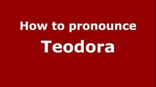 How to pronounce Teodora