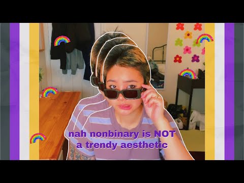 nonbinary is an identity, not a *trendy aesthetic*
