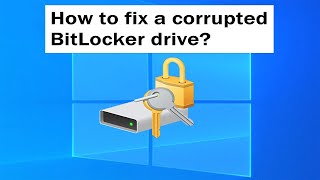 How to Repair a Corrupted BitLocker Encrypted Drive Using BitLocker Recovery Key?