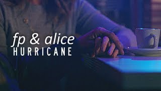 fp &amp; alice | hurricane