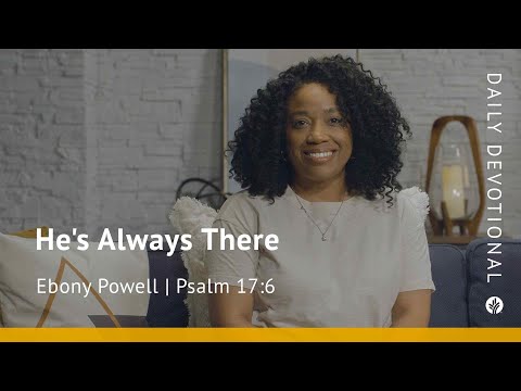 He’s Always There | Psalm 17:6 | Our Daily Bread Video Devotional