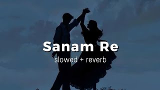 Download lagu Sanam Re - (Slowed & Reverb) | Arijit Singh | Mithoon mp3