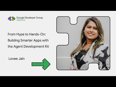 Lovee Jain - From Hype to Hands-On: Building Smarter Apps with the Agent Development Kit